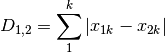 D_{1,2} = \sum_1^k |x_{1k} - x_{2k}|
