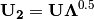 \mathbf{U_2} = \mathbf{U\Lambda}^{0.5}