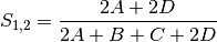 S_{1,2} = \frac{2A + 2D}{2A + B + C + 2D}